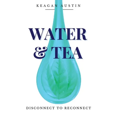 Water and Tea: Disconnect to Reconnect