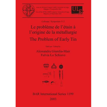 Le problème de l'étain à l'origine de la métallurgie / The Problem of Early Tin: Colloque / Symposium 11.2