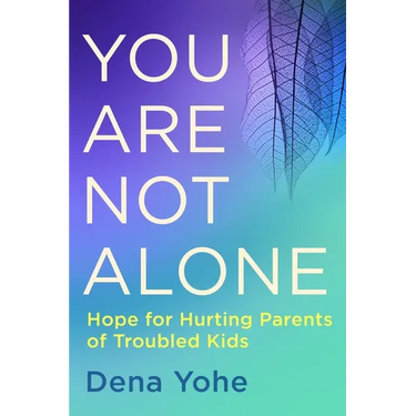You Are Not Alone: Hope for Hurting Parents of Troubled Kids