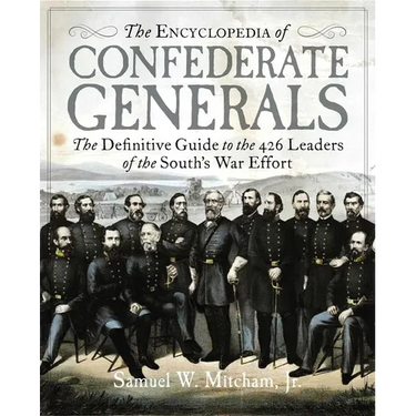 The Encyclopedia of Confederate Generals: The Definitive Guide to the 426 Leaders of the South's War Effort