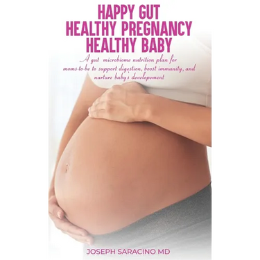 Happy Gut, Healthy Pregnancy, Healthy Baby: A Gut Microbiome Nutrition Plan for Moms-To-Be to Support Digestion, Boost Immunity, and Nurture Baby's De