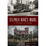 Stephen King's Maine: A History & Guide