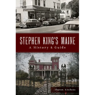 Stephen King's Maine: A History & Guide