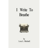 I Write To Breathe