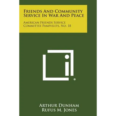 Friends and Community Service in War and Peace: American Friends Service Committee Pamphlets, No. 18