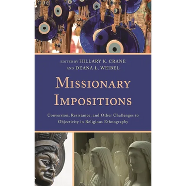 Missionary Impositions: Conversion, Resistance, and other Challenges to Objectivity in Religious Ethnography