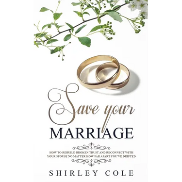 Save Your Marriage: How To Rebuild Broken Trust And Reconnect With Your Spouse No Matter How Far Apart You've Drifted