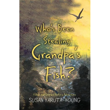 Who's Been Stealing Grandpa's Fish?: A Max and Charles Nature Adventure