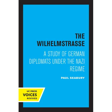 The Wilhelmstrasse: A Study of German Diplomats Under the Nazi Regime