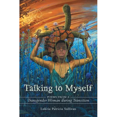 Talking to Myself: Poems from a Transgender Woman During Transition