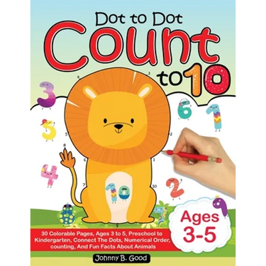 Dot To Dot Count To 10: 30 Colorable Pages, Ages 3 to 5, Preschool to Kindergarten, Connect The Dots; Numerical Order, Counting, and Fun Facts