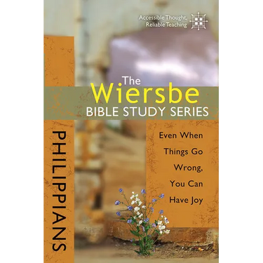 The Wiersbe Bible Study Series: Philippians: Even When Things Go Wrong, You Can Have Joy