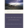 The Turn My Mourning Into Dancing: Finding Hope in Hard Times (Revised)