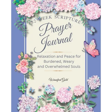 Prayer Journal: 52 week Relaxation and Peace for Burdened, Weary and Overwhelmed Souls: 52 week Relaxation and Peace for Burdened, Weary and Overwhelm
