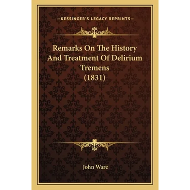 Remarks On The History And Treatment Of Delirium Tremens (1831)