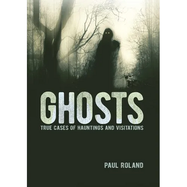 Ghosts: True Cases of Hauntings and Visitations