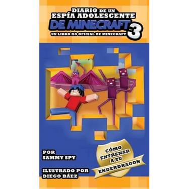 Diario De Un Espía Adolescente De Minecraft Libro 3: "Cómo Entrena A Tu Enderdragon"