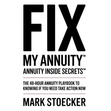 Fix My Annuity(tm): Annuity Inside Secrets(tm) the 48-Hour Annuity Playbook to Knowing If You Need to Take Action Now