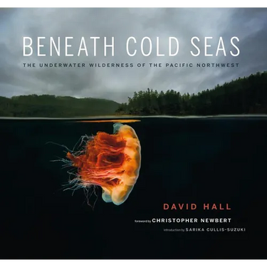 Beneath Cold Seas: The Underwater Wilderness of the Pacific Northwest