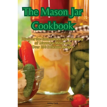 The Mason Jar Cookbook