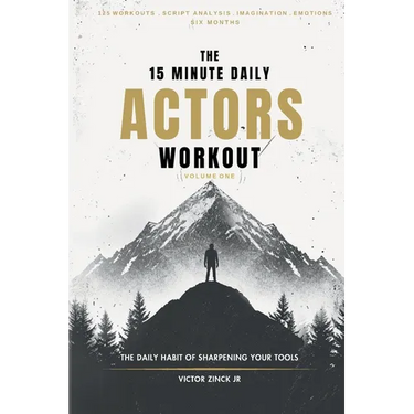 The 15 Minute Daily Actors Workout Six Months Volume One: The Daily Habit of Sharpening Your Tools