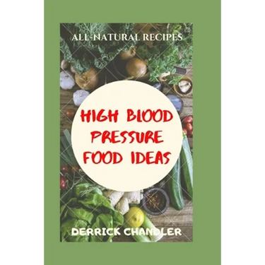High Blood Pressure Food Ideas: Natural Ways To Lowering Your Blood Pressure