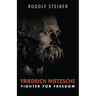 Friedrich Nietzsche: Fighter for Freedom