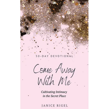Come Away with Me: Cultivating Intimacy in the Secret Place