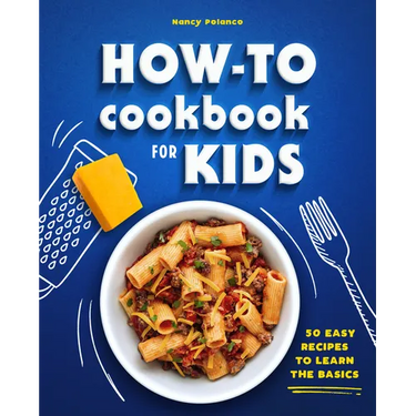 How-To Cookbook for Kids: 50 Easy Recipes to Learn the Basics
