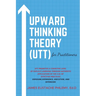 Upward Thinking Theory (UTT) for Practitioners