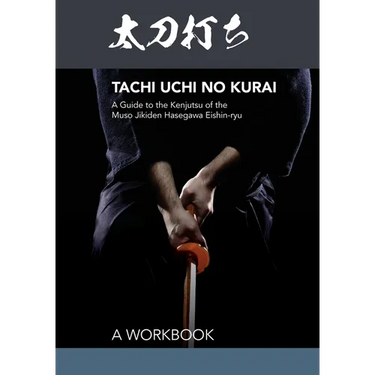 Tachi uchi no kurai: A Guide to the Kenjutsu of the Muso Jikiden Hasegawa Eishin-ryu
