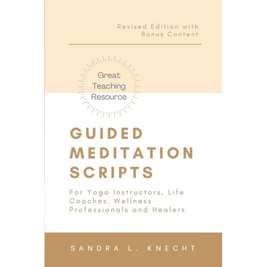 Guided Meditation Scripts: For Yoga Instructors, Life and Transformation Coaches and Healers