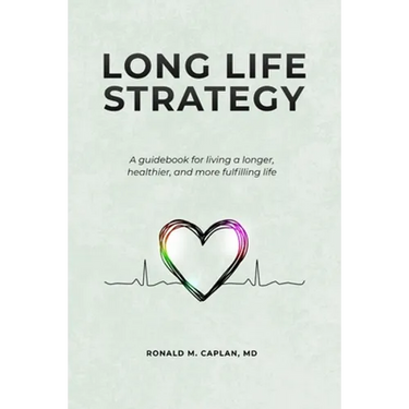 Long Life Strategy: A guidebook for living a longer, healthier, and more fulfilling life