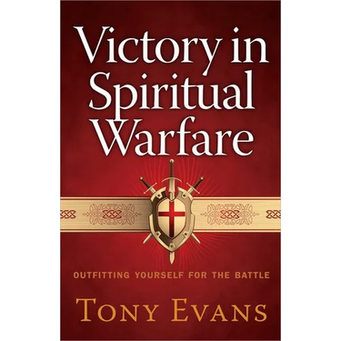 Victory in Spiritual Warfare: Outfitting Yourself for the Battle