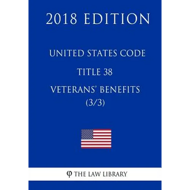 United States Code - Title 38 - Veterans Benefits (3/3) (2018 Edition)
