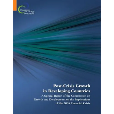 Post-Crisis Growth in Developing Countries: A Special Report of the Commission on Growth and Development on the Implications of the 2008 Financial Cri