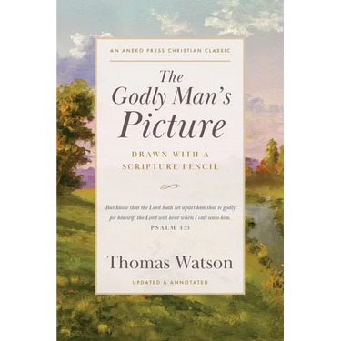 The Godly Man's Picture: Drawn with a Scripture Pencil