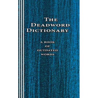 The Deadword Dictionary: A Book of Outdated Words