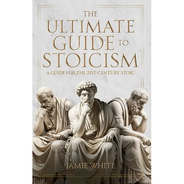 The Ultimate Guide to Stoicism
