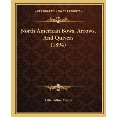 North American Bows, Arrows, And Quivers (1894)