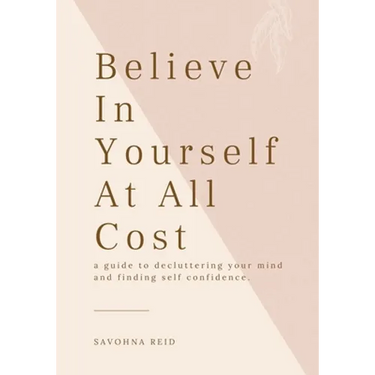 Believe In Yourself At All Cost: How To Escape The Prison of Your Own Mind