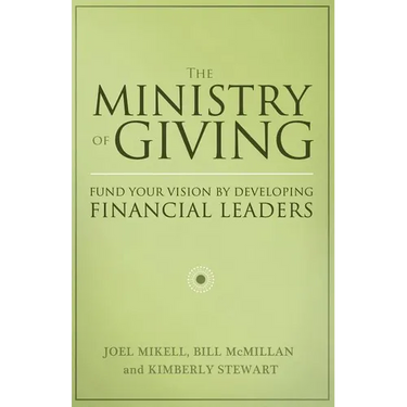 The Ministry of Giving: Fund Your Vision by Developing Financial Leaders