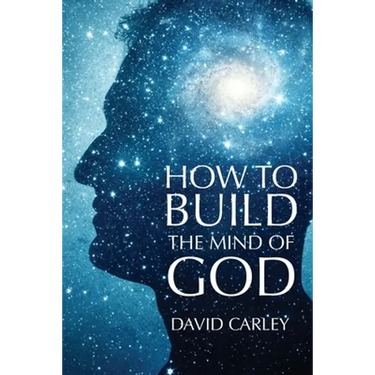 How To Build The Mind Of God
