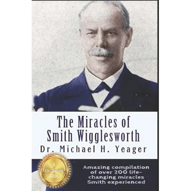 The Miracles of Smith Wigglesworth