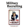 Military Recruiting: How to Build Recruiting Skills, Get Results, Adapt to the Mission, and Sustain Success
