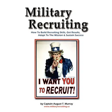 Military Recruiting: How to Build Recruiting Skills, Get Results, Adapt to the Mission, and Sustain Success