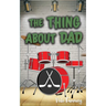 The Thing About Dad