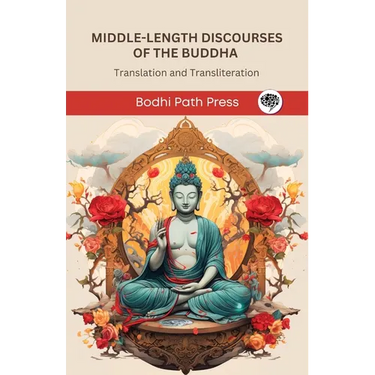 Middle-Length Discourses of the Buddha (Majjhima Nikaya): Translation and Transliteration (From Bodhi Path Press)