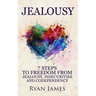 Jealousy: 7 Steps to Freedom from Jealousy, Insecurities and Codependency