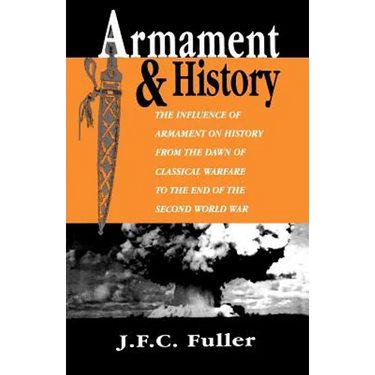 Armament and History: The Influence of Armament on History from the Dawn of Classical Warfare to the End of the Second World War